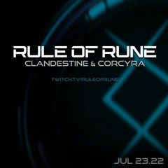 Rule Of Rune - Clandestine & Corcyra - July 23rd 2022