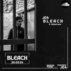 104-#QUICKTIMEVENTS- BLEACH (26.05.24)