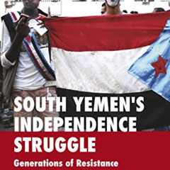 free PDF ✉️ South Yemen's Independence Struggle: Generations of Resistance by  Dr. An