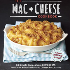 Access EBOOK 💗 The Mac + Cheese Cookbook: 50 Simple Recipes from Homeroom, America's