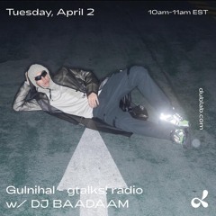 Gulnihal - gtalks! radio w/ DJ BAADAAM