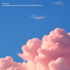 Untungnya, Hidup Harus Tetap Berjalan (IVERSON Remix)