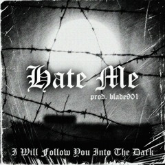 Hate Me, I Will Follow You Into The Dark (prod. blade901)