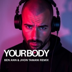 Your Body (BEN ANN & JhonTamani Remix)