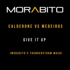 Calderone Vs Medeiros - Give It Up (Morabito's Thunderstorm Mash)