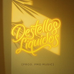 Destellos Líquidos [Prod. PMO Music]