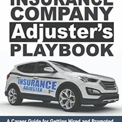ACCESS [KINDLE PDF EBOOK EPUB] Insurance Company Adjuster's Playbook: A Career Guide