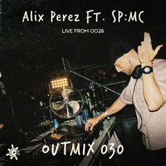 OUTMIX030: Alix Perez Ft. SP:MC [Live From OO26]