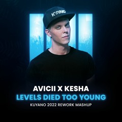 Avicii x Kesha - Levels Died Too Young (Kuyano 2022 Rework Mashup)