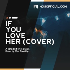 Forest Blakk - If You Love Her (Max Stealthy Cover)