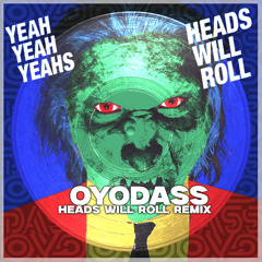 Yeah Yeah Yeahs - Heads Will Roll (OYODASS Remix)