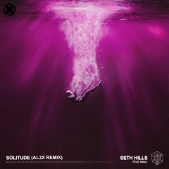 Seth Hills ft. MINU - Solitude (AL3X Remix)