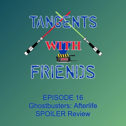 Tangents with Friends, Episode 16 - Ghostbusters: Afterlife SPOILER Review