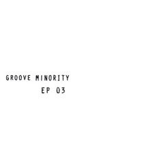 Groove Minority / EP 03 Groove Minority / EP 03