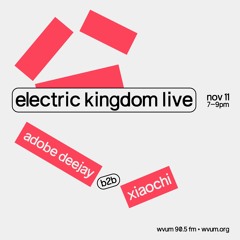 Electric Kingdom Live - November 11 with Adobe Deejay b2b Xiaochi