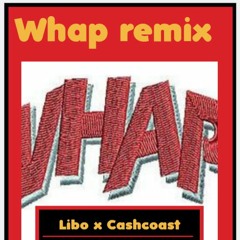 WHAP WHAP REMIX X LIBO X CASHCOAST