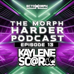 The Morph Harder Podcast: Episode 13 - KAYLENE SC@R
