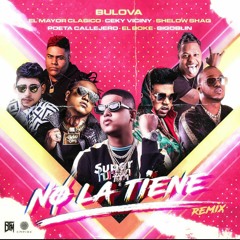 BULOVA x El Mayor x Shelow Shaq x Ceky x Poeta x Boke x Bigoblin No La Tiene Remix Video Oficial.mp3