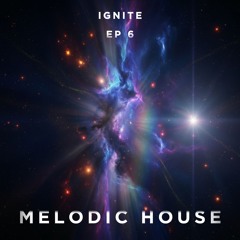 IGNITE 006 // MELODIC HOUSE JOURNEY // THIRD FORCE