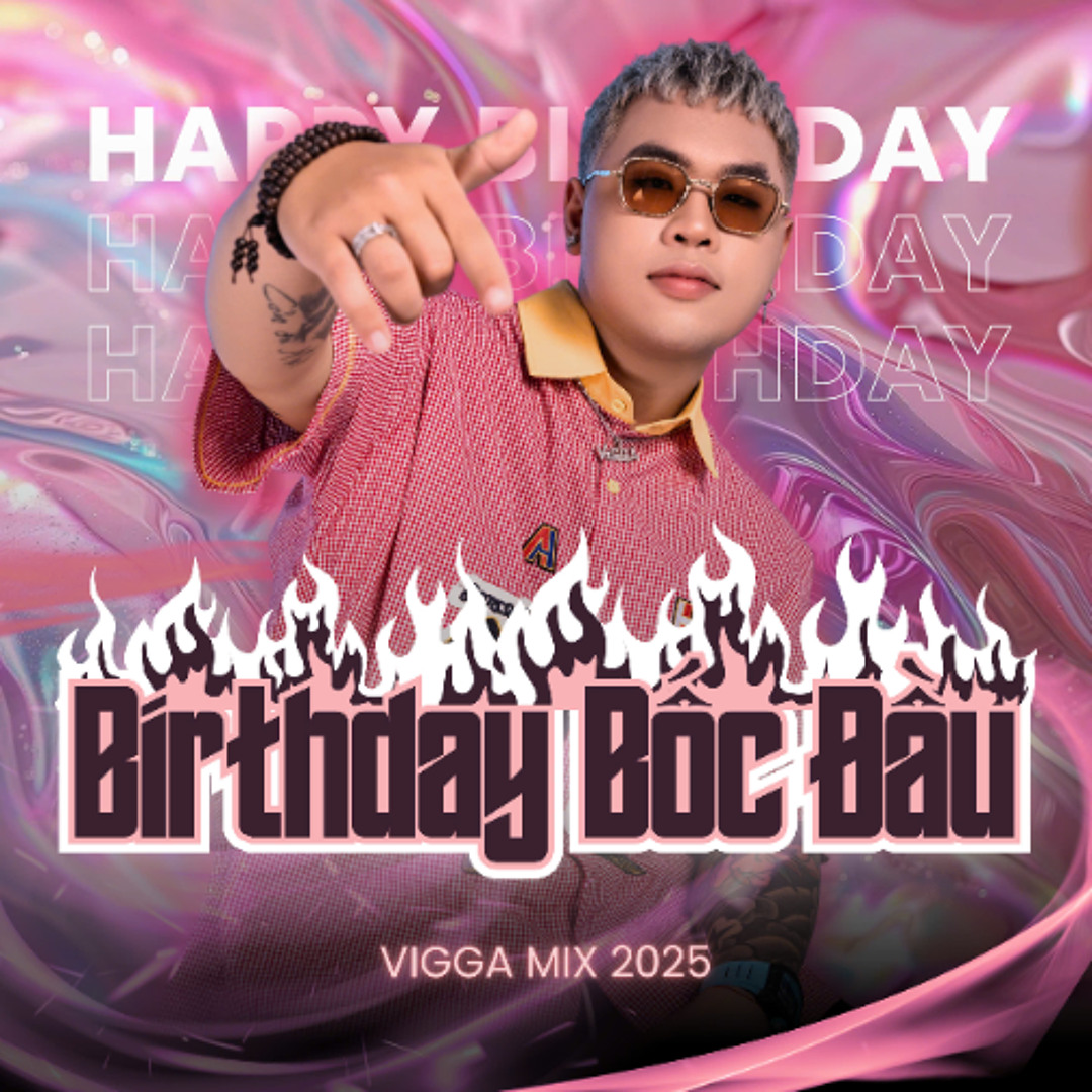 Stream Birthday Bốc Đầu - VIGGA MIX 2025 by DJ/PROD Vigga | Listen ...