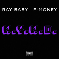 RAY BABY X F-MONEY- W.Y.W.D