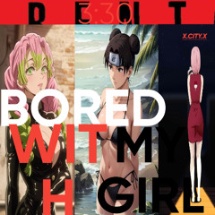 BORED_WITHMYGIRL-OUTOFHANDAGAIN[PRODBYSTREET]