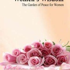 Open PDF Women's Wisdom: The Garden of Peace for Women by  Shalom Arush