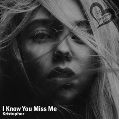 Kristophor - I Know You Miss Me