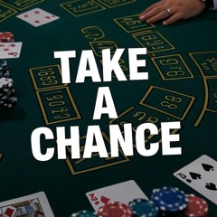 Take a chance