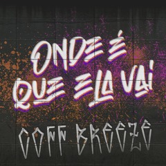 Coff Breeze - Onde É Que Ela Vai (Original Mix)