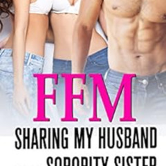 [Download] EBOOK 📍 Sharing My Husband with My Sorority Sister: First Time FFM Short