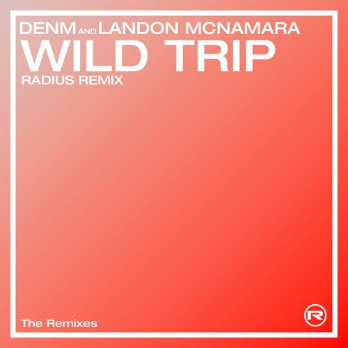 DENM X Landon Mcnamara - Wild Trip (RADIUS Remix) FREE DL