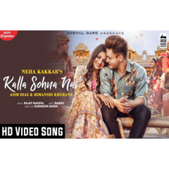 Kalla Sohna Nai Full Video Song | Tu Kalla Hi Sona Nahi Full Video Song | Asim Riaz | Himanshi