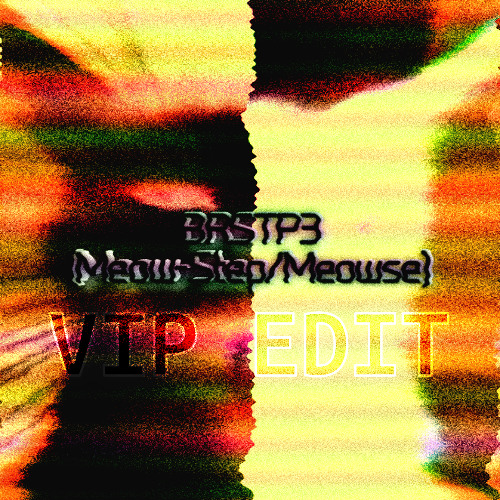 BRSTP3 (Meow-Step/Meowse) VIP Edit