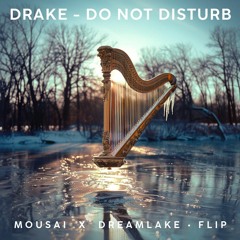Drake - Do Not Disturb - Mousai X Dreamlake