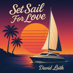 Set Sail For Love (Yacht Rock Anthem)