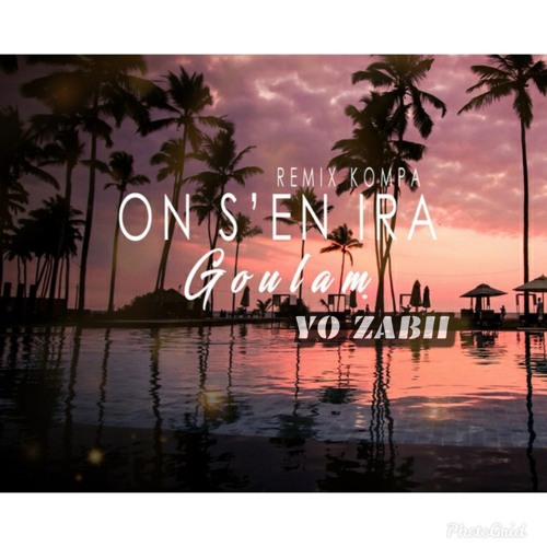 YO ZABII FT —GOULAM –(ON S'EN IRA ) ''ZOUK LOVE'' FULL 2020