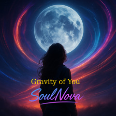 Gravity Of You - SoulNova