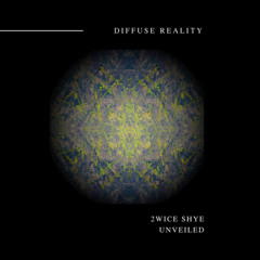 2wice Shye - Unleashed  (Diffuse Reality) 5 track Ep on all platforms