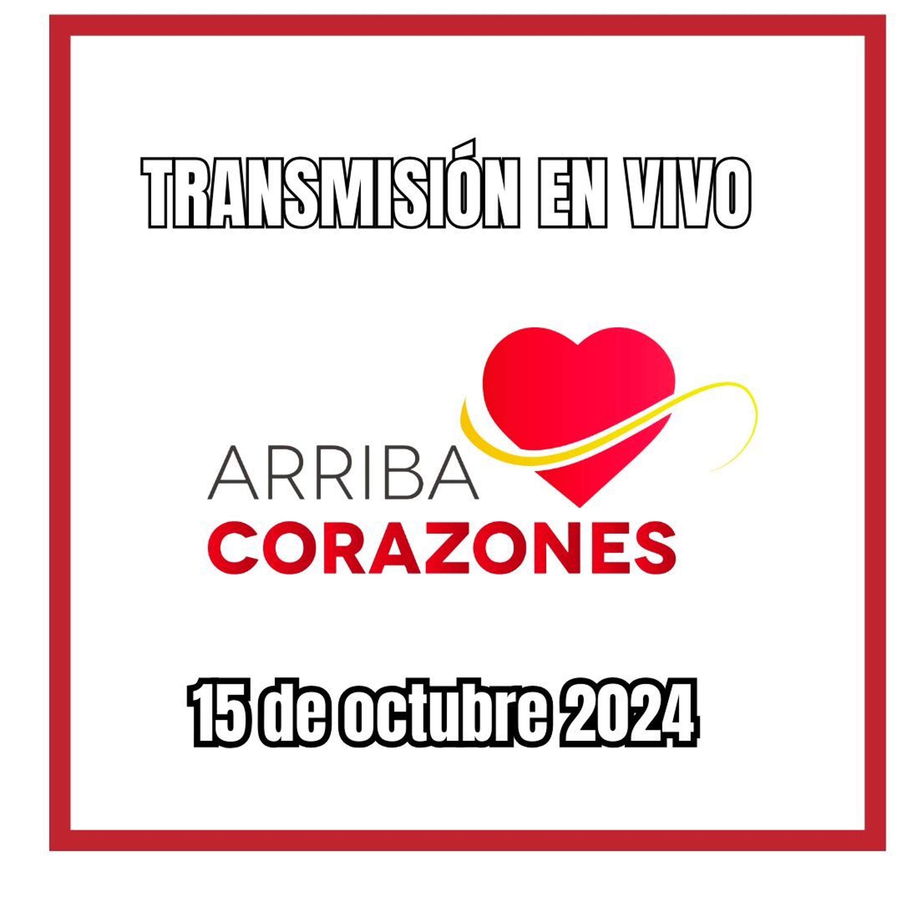 ARRIBA CORAZONES 15 OCTUBRE 2024 episode artwork