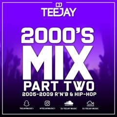 DJ TEEJAY 2000'S R'N'B & HIP-HOP MIX PART TWO (2005-2009) CLEAN (2021) @TEEJAYMUSIC1