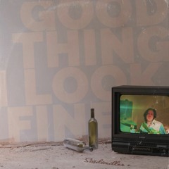 Good Thing I Look Fine