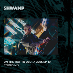 SHWAMP | On The Way To Ozora 2025 Ep. 19 | 31/05/2025