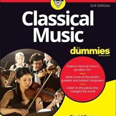 ACCESS [EPUB KINDLE PDF EBOOK] Classical Music For Dummies (For Dummies (Music)) by