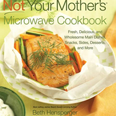 DOWNLOAD EBOOK 📔 Not Your Mother's Microwave Cookbook: Fresh, Delicious, and Wholeso