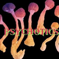 PSYCHOTICS