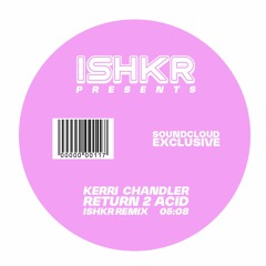 PREMIERE: Kerri Chandler - Return 2 Acid (ISHKR Remix)