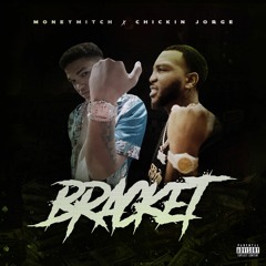 Chickin Jorge x MoneyMitch - Bracket