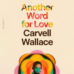 Another Word for Love by Carvell Wallace, audiobook excerpt