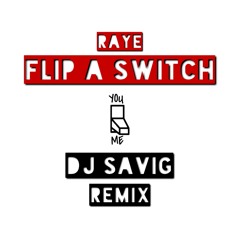 RAYE-Flip A Switch (DJ SaviG Remix)